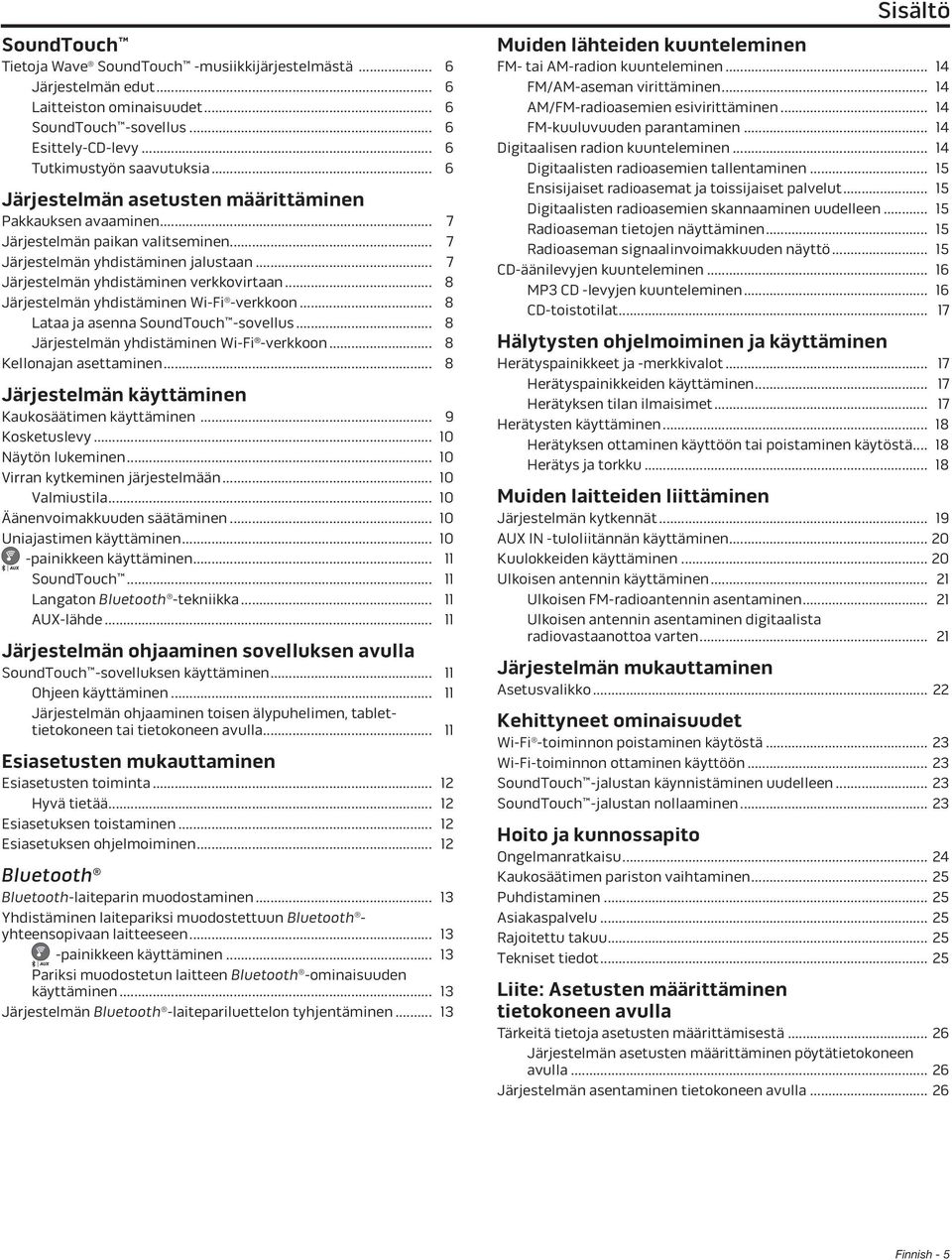 .. 8 Järjestelmän yhdistäminen Wi-Fi -verkkoon... 8 Lataa ja asenna SoundTouch -sovellus... 8 Järjestelmän yhdistäminen Wi-Fi -verkkoon... 8 Kellonajan asettaminen.