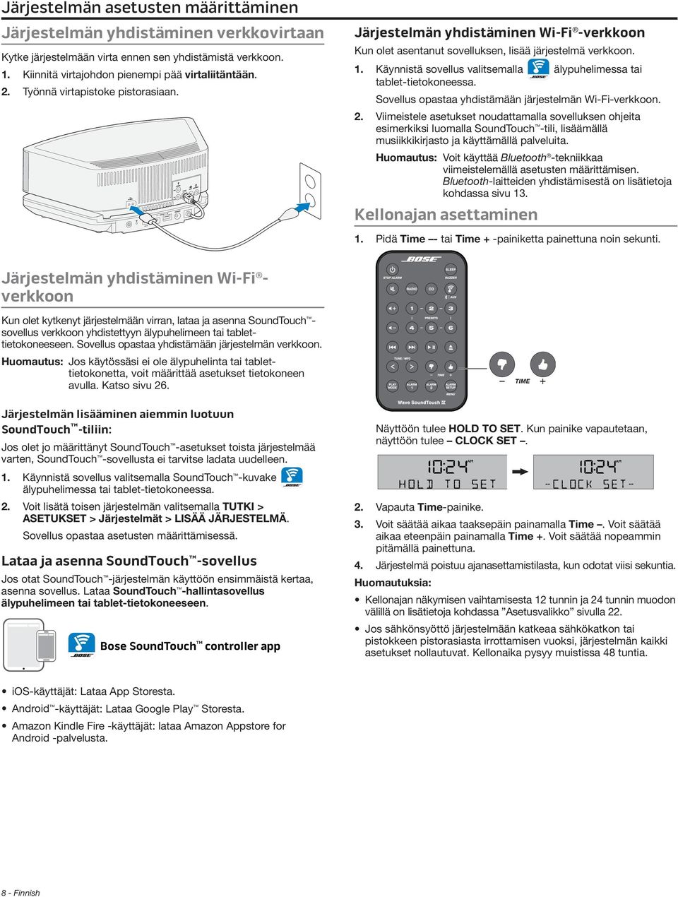 Käynnistä sovellus valitsemalla älypuhelimessa tai tablet-tietokoneessa. Sovellus opastaa yhdistämään järjestelmän Wi-Fi-verkkoon. 2.