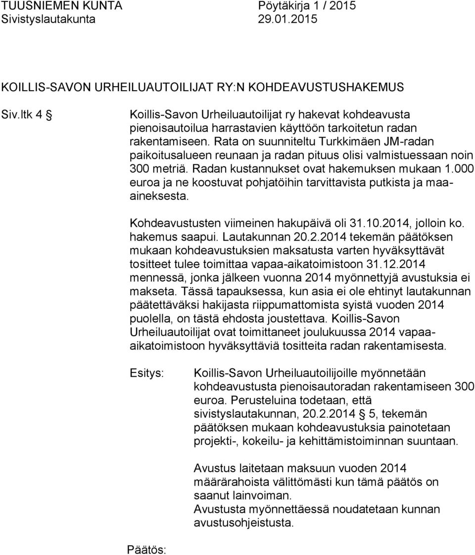 000 euroa ja ne koostuvat pohjatöihin tarvittavista putkista ja maaaineksesta. Kohdeavustusten viimeinen hakupäivä oli 31.10.20