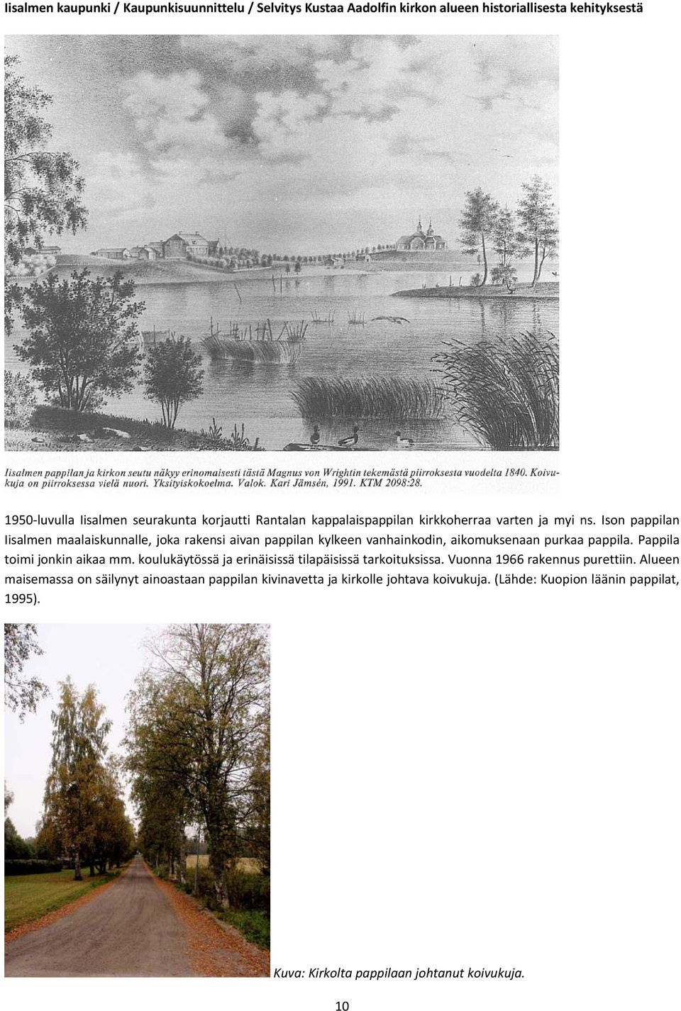 Pappila toimi jonkin aikaa mm. koulukäytössä ja erinäisissä tilapäisissä tarkoituksissa. Vuonna 1966 rakennus purettiin.