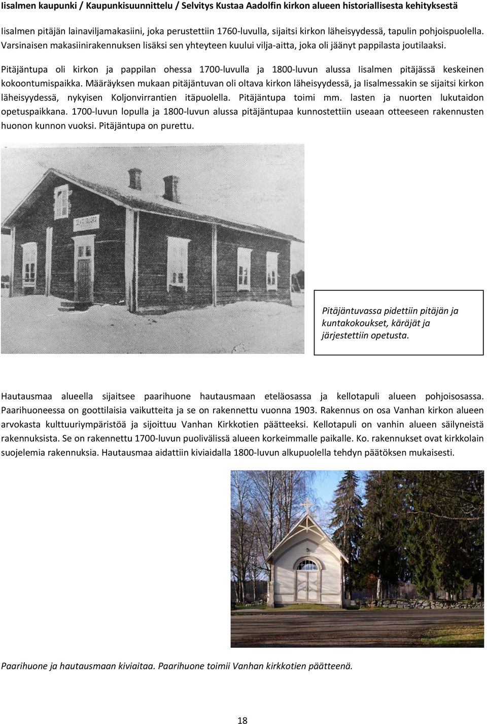 Pitäjäntupa oli kirkon ja pappilan ohessa 1700 luvulla ja 1800 luvun alussa Iisalmen pitäjässä keskeinen kokoontumispaikka.