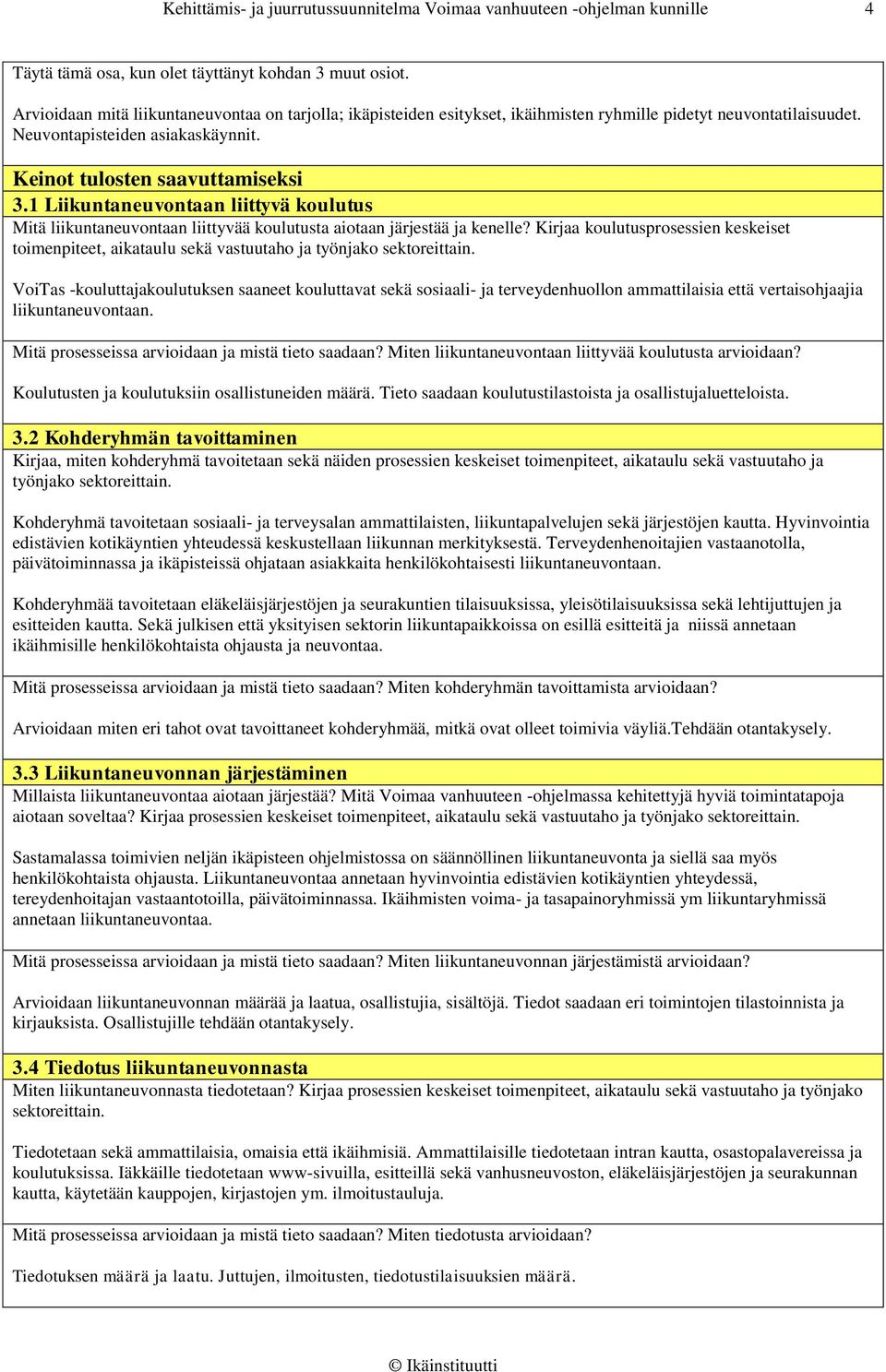 1 Liikuntaneuvontaan liittyvä koulutus Mitä liikuntaneuvontaan liittyvää koulutusta aiotaan järjestää ja kenelle?