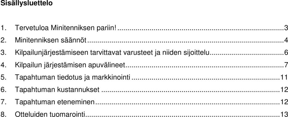 Kilpailun järjestämisen apuvälineet...7 5. Tapahtuman tiedotus ja markkinointi...11 6.