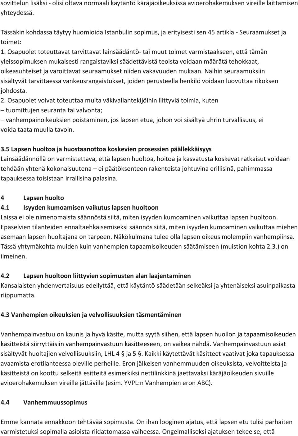 Osapuolet toteuttavat tarvittavat lainsäädäntö- tai muut toimet varmistaakseen, että tämän yleissopimuksen mukaisesti rangaistaviksi säädettävistä teoista voidaan määrätä tehokkaat, oikeasuhteiset ja