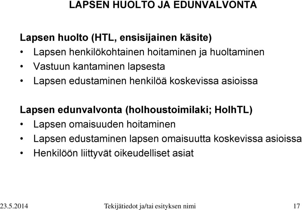 Lapsen edunvalvonta (holhoustoimilaki; HolhTL) Lapsen omaisuuden hoitaminen Lapsen edustaminen lapsen