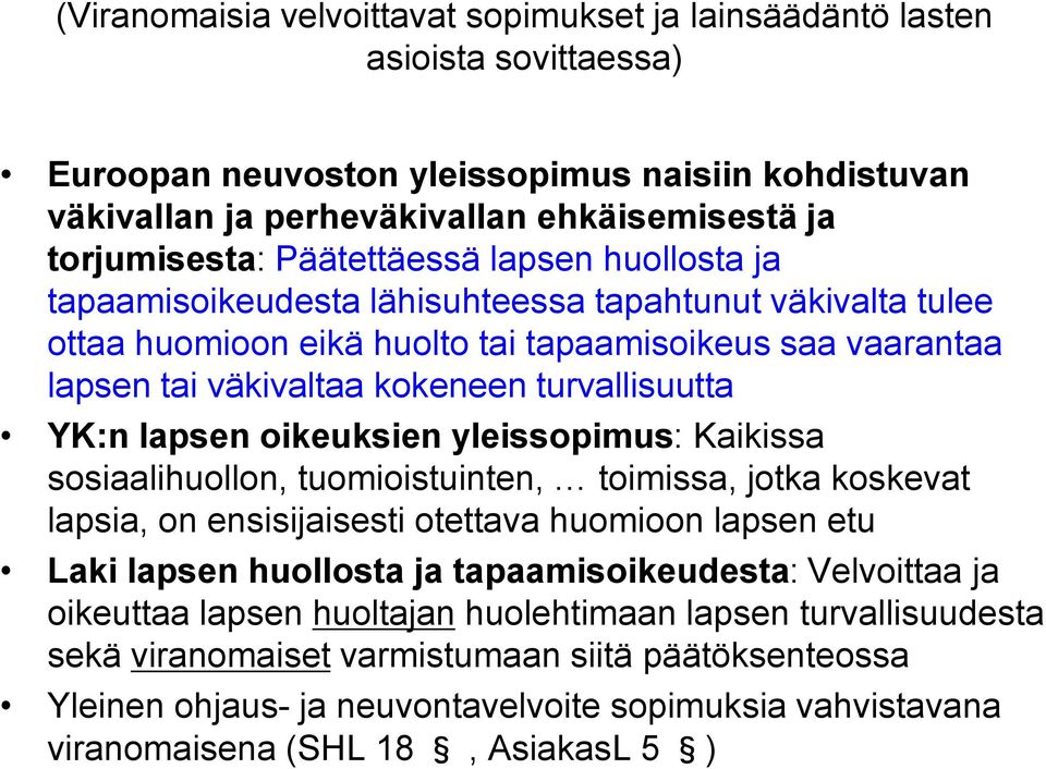 YK:n lapsen oikeuksien yleissopimus: Kaikissa sosiaalihuollon, tuomioistuinten, toimissa, jotka koskevat lapsia, on ensisijaisesti otettava huomioon lapsen etu Laki lapsen huollosta ja