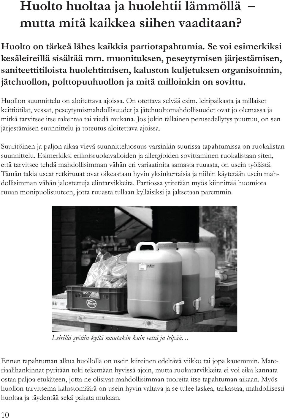 Huollon suunnittelu on aloitettava ajoissa. On otettava selvää esim.