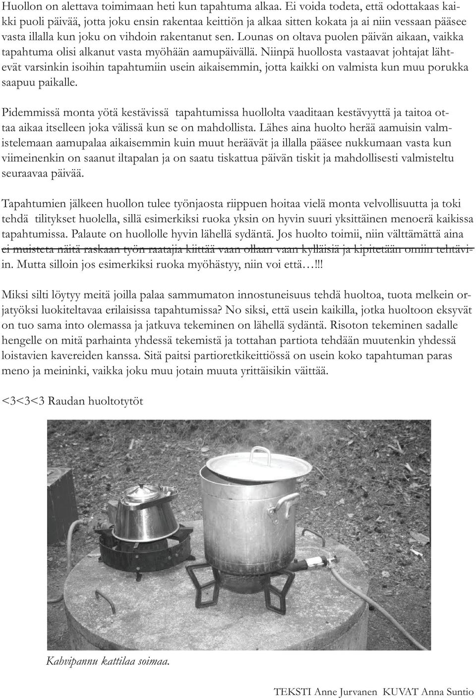 Lounas on oltava puolen päivän aikaan, vaikka tapahtuma olisi alkanut vasta myöhään aamupäivällä.