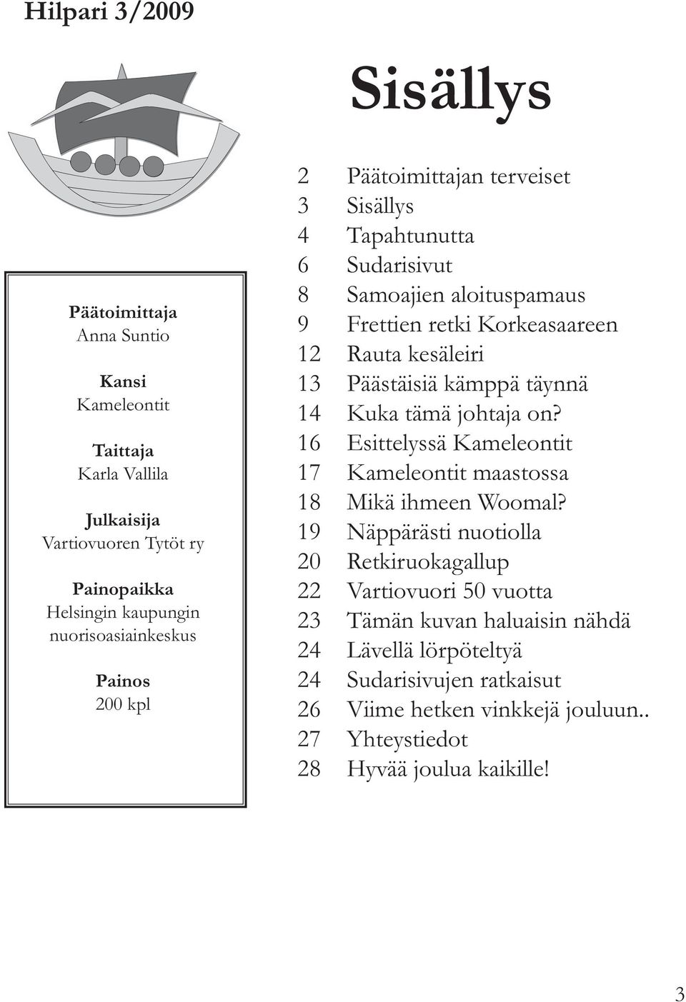 kesäleiri 13 Päästäisiä kämppä täynnä 14 Kuka tämä johtaja on? 16 Esittelyssä Kameleontit 17 Kameleontit maastossa 18 Mikä ihmeen Woomal?
