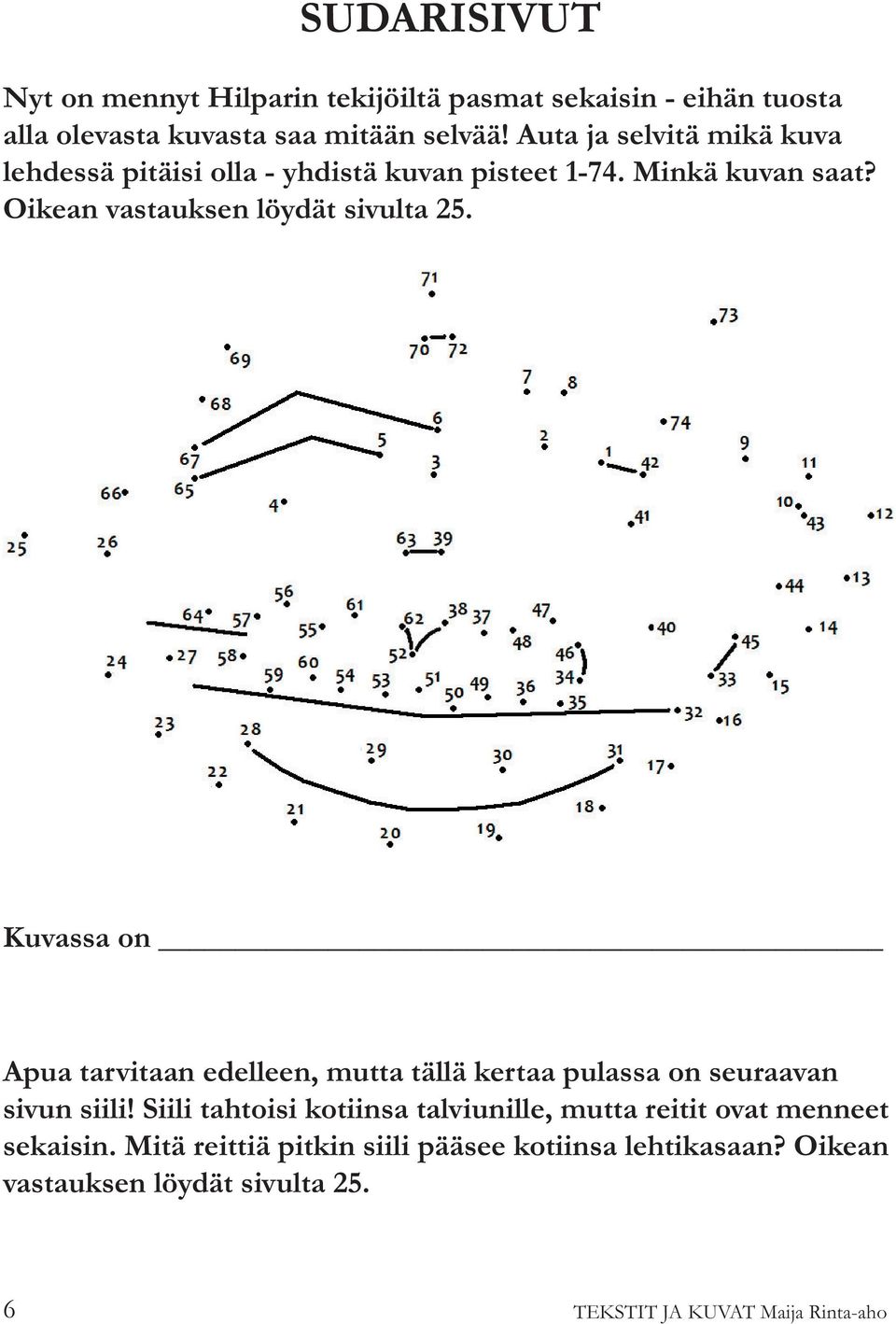 Kuvassa on Apua tarvitaan edelleen, mutta tällä kertaa pulassa on seuraavan sivun siili!