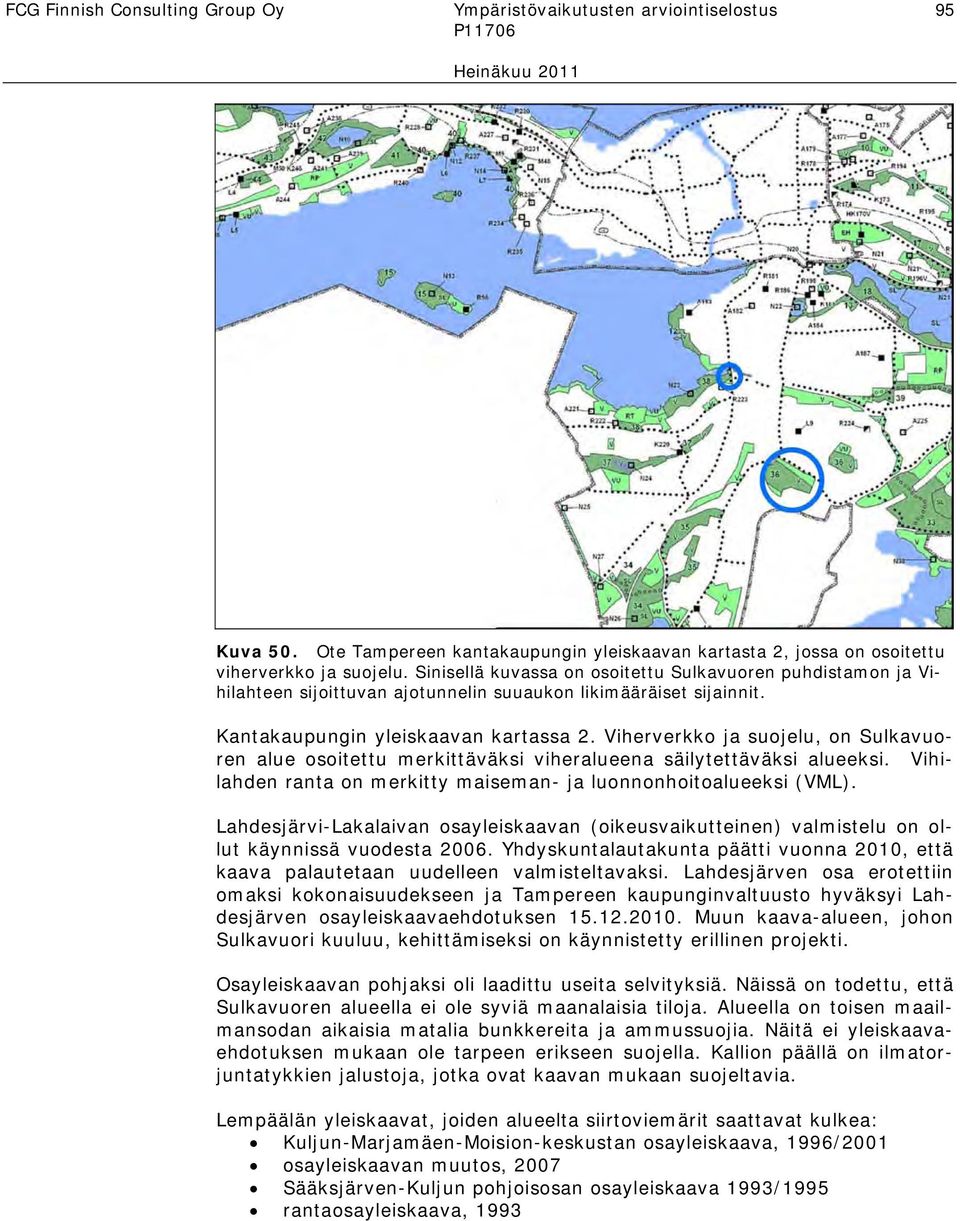 Viherverkko ja suojelu, on Sulkavuoren alue osoitettu merkittäväksi viheralueena säilytettäväksi alueeksi. Vihilahden ranta on merkitty maiseman- ja luonnonhoitoalueeksi (VML).