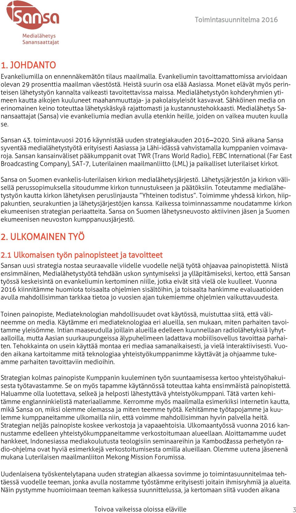 Sähköinen media on erinomainen keino toteuttaa lähetyskäskyä rajattomasti ja kustannustehokkaasti.