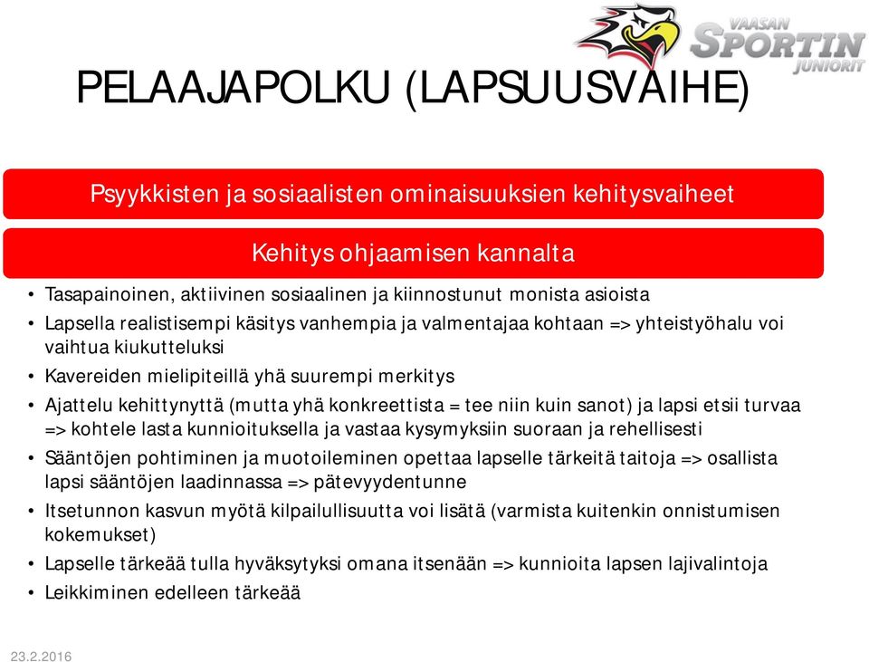 turvaa => kohtele lasta kunnioituksella ja vastaa kysymyksiin suoraan ja rehellisesti Sääntöjen pohtiminen ja muotoileminen opettaa lapselle tärkeitä taitoja => osallista lapsi sääntöjen laadinnassa