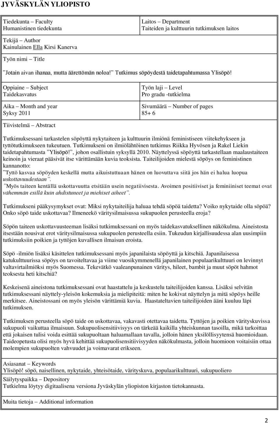 Oppiaine Subject Taidekasvatus Aika Month and year Syksy 2011 Työn laji Level Pro gradu -tutkielma Sivumäärä Number of pages 85+ 6 Tiivistelmä Abstract Tutkimuksessani tarkastelen söpöyttä