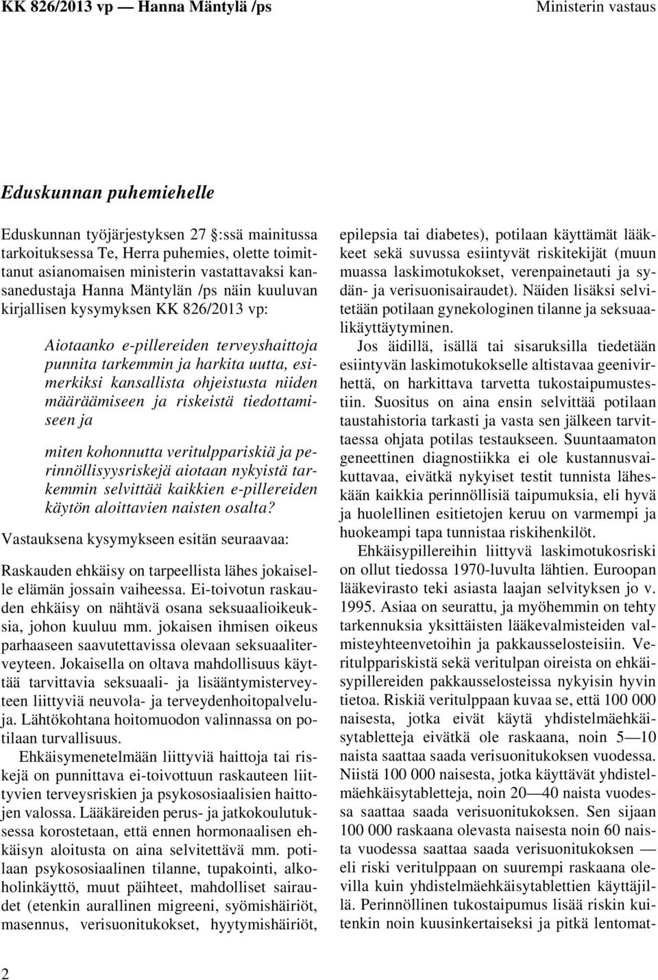 määräämiseen ja riskeistä tiedottamiseen ja miten kohonnutta veritulppariskiä ja perinnöllisyysriskejä aiotaan nykyistä tarkemmin selvittää kaikkien e-pillereiden käytön aloittavien naisten osalta?