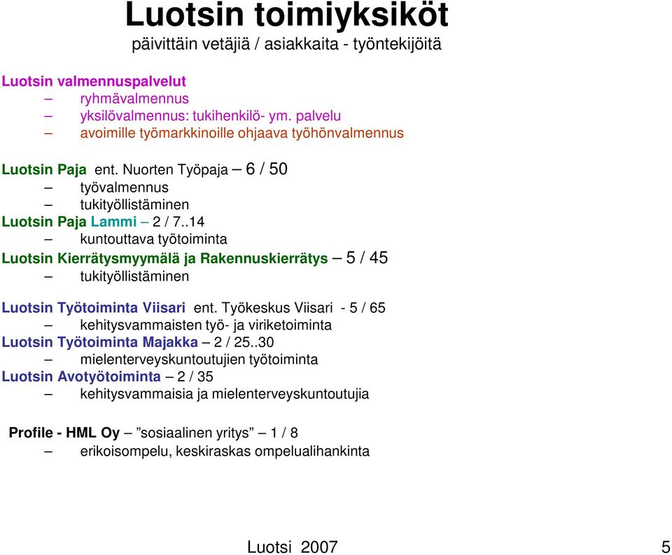 .14 kuntouttava työtoiminta Luotsin Kierrätysmyymälä ja Rakennuskierrätys 5 / 45 tukityöllistäminen Luotsin Työtoiminta Viisari ent.