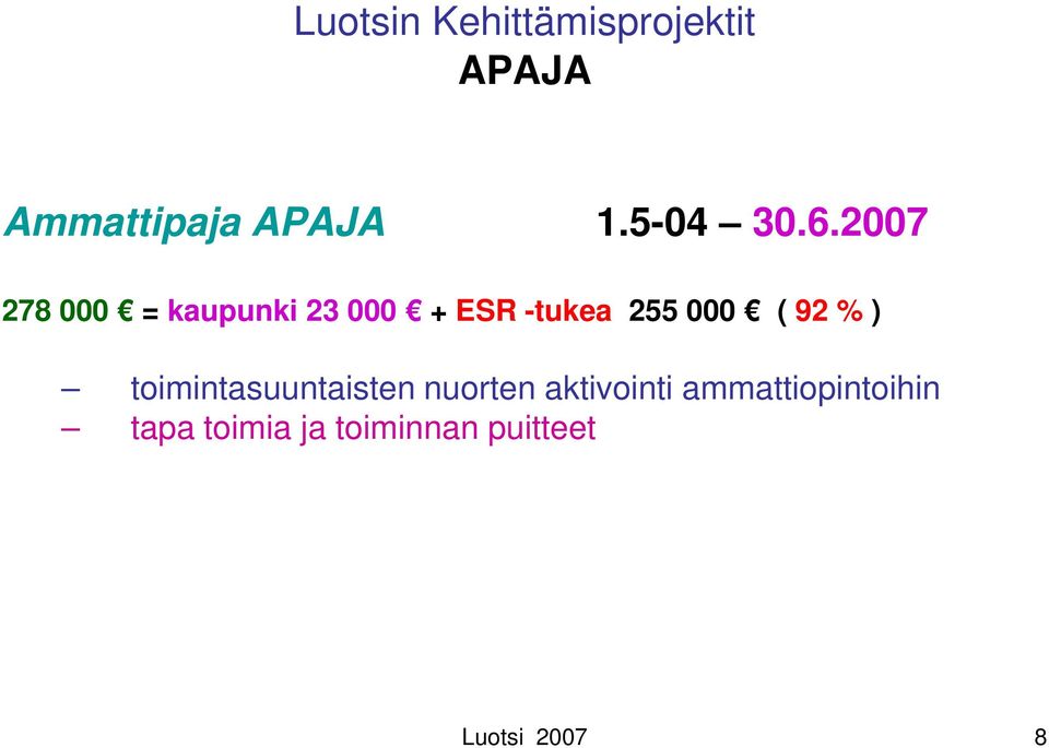 2007 278 000 = kaupunki 23 000 + ESR -tukea 255 000 ( 92