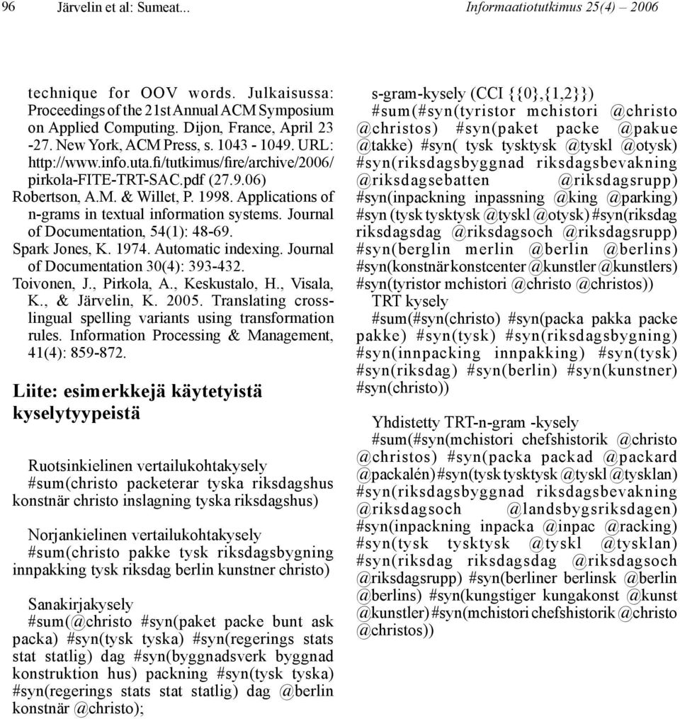 Applications of n-grams in textual information systems. Journal of Documentation, 54(1): 48-69. Spark Jones, K. 1974. Automatic indexing. Journal of Documentation 30(4): 393-432. Toivonen, J.