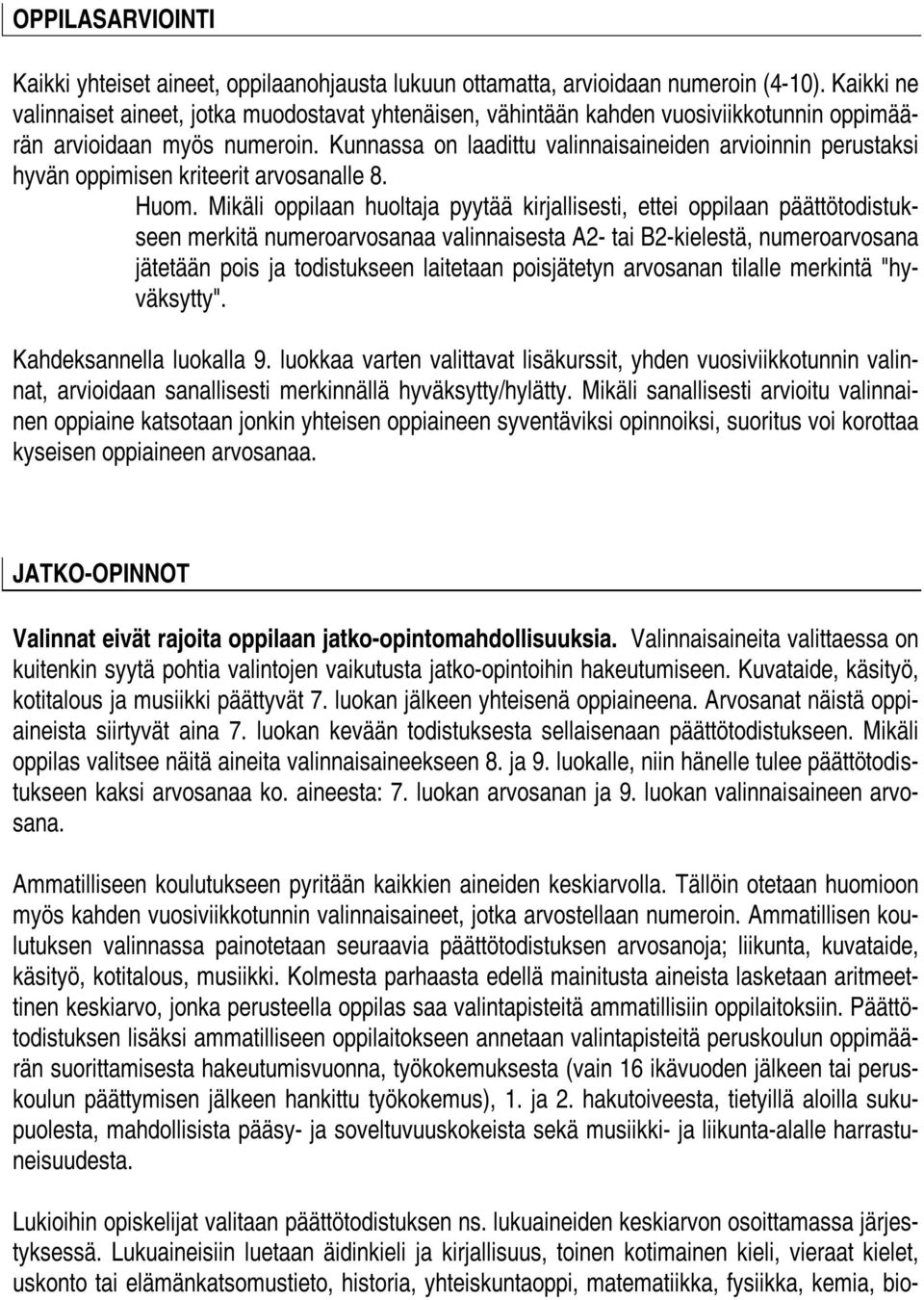 Kunnassa on laadittu valinnaisaineiden arvioinnin perustaksi hyvän oppimisen kriteerit arvosanalle 8. Huom.