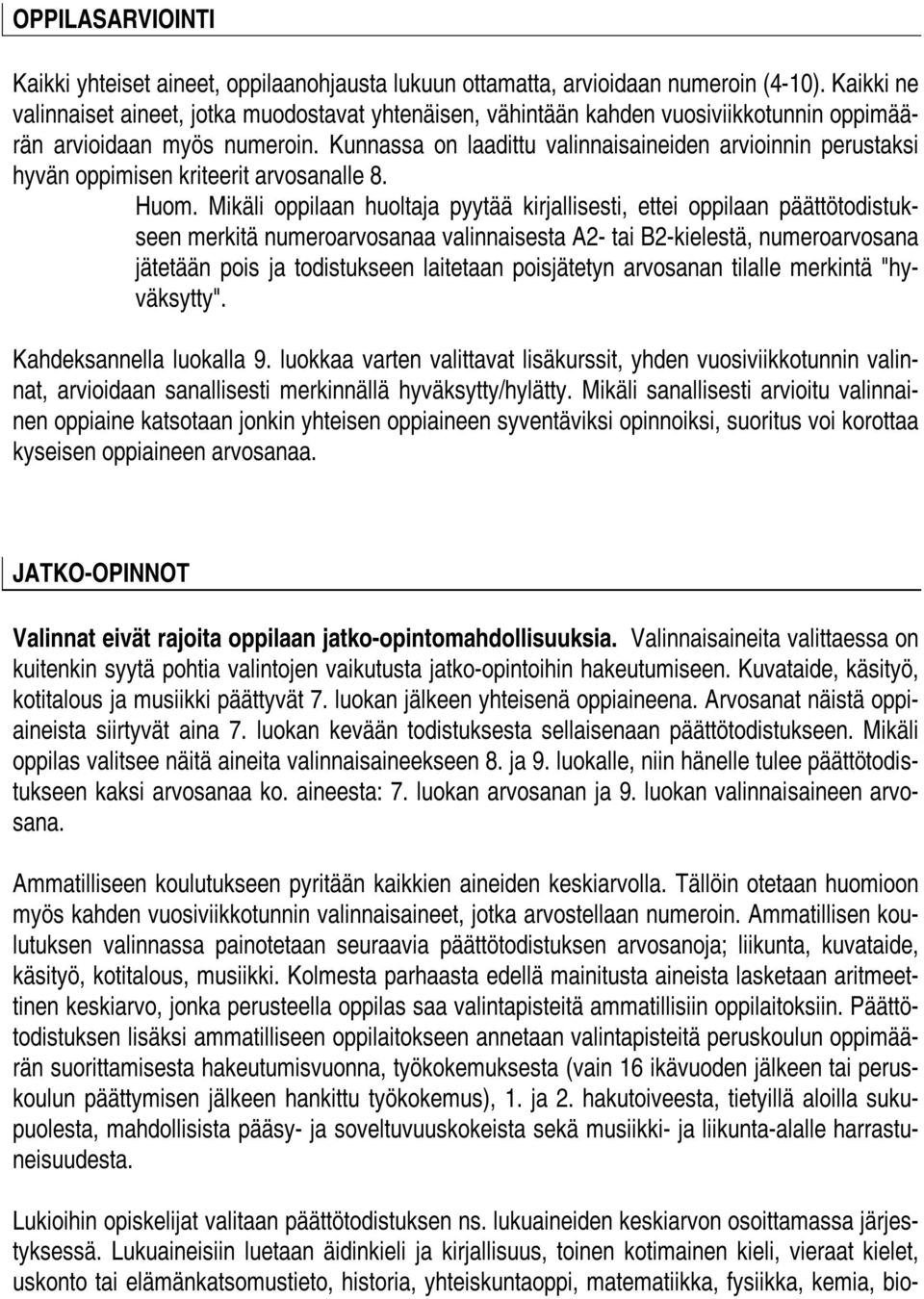 Kunnassa on laadittu valinnaisaineiden arvioinnin perustaksi hyvän oppimisen kriteerit arvosanalle 8. Huom.