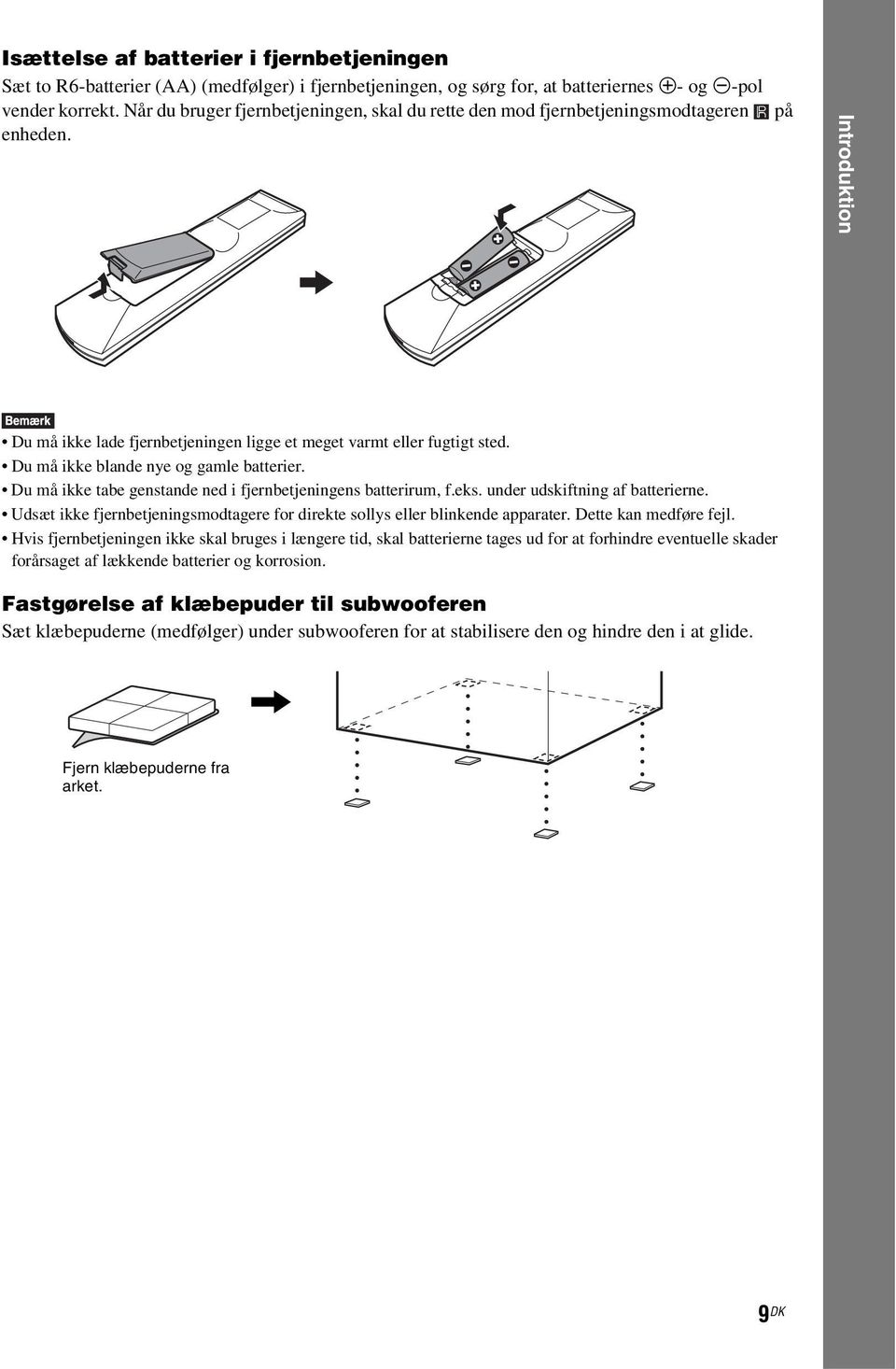 Du må ikke blande nye og gamle batterier. Du må ikke tabe genstande ned i fjernbetjeningens batterirum, f.eks. under udskiftning af batterierne.