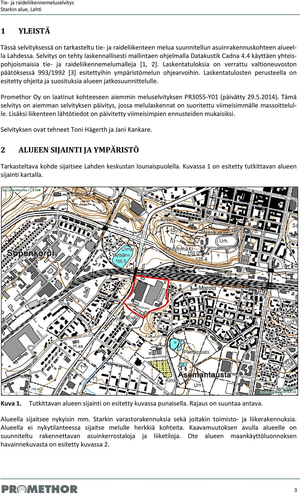 Laskentatuloksia on verrattu valtioneuvoston päätöksessä 993/1992 [3] esitettyihin ympäristömelun ohjearvoihin.