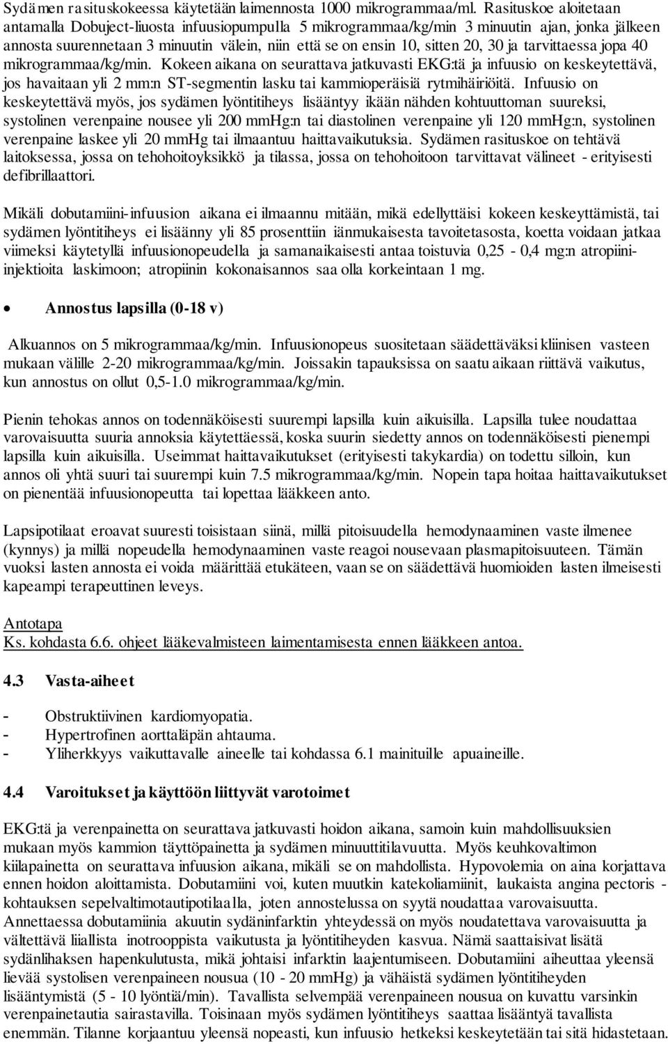 ja tarvittaessa jopa 40 mikrogrammaa/kg/min. Kokeen aikana on seurattava jatkuvasti EKG:tä ja infuusio on keskeytettävä, jos havaitaan yli 2 mm:n ST-segmentin lasku tai kammioperäisiä rytmihäiriöitä.