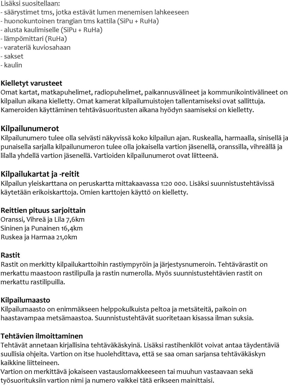 Omat kamerat kilpailumuistojen tallentamiseksi ovat sallittuja. Kameroiden käyttäminen tehtäväsuoritusten aikana hyödyn saamiseksi on kielletty.