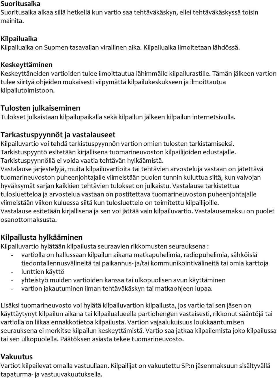 Tämän jälkeen vartion tulee siirtyä ohjeiden mukaisesti viipymättä kilpailukeskukseen ja ilmoittautua kilpailutoimistoon.