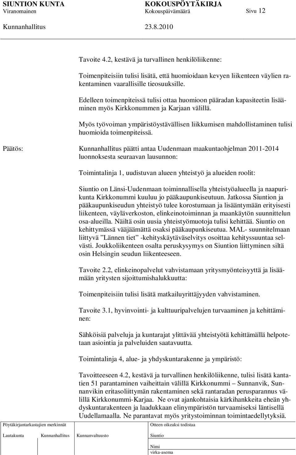 Myös työvoiman ympäristöystävällisen liikkumisen mahdollistaminen tulisi huomioida toimenpiteissä.