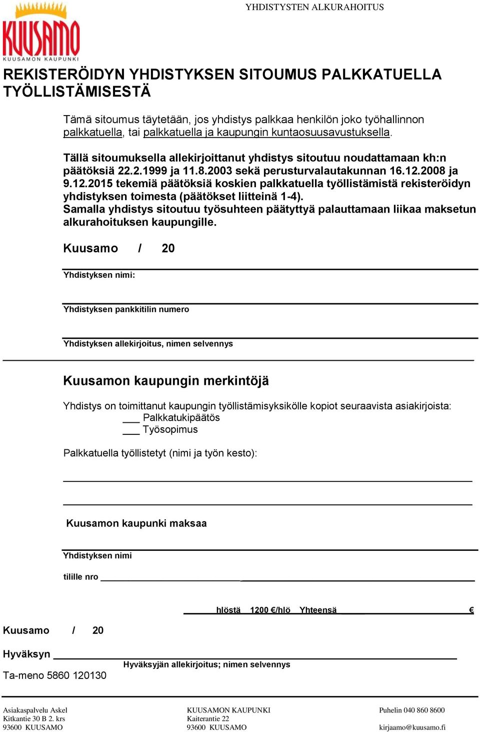 2008 ja 9.12.2015 tekemiä päätöksiä koskien palkkatuella työllistämistä rekisteröidyn yhdistyksen toimesta (päätökset liitteinä 1-4).