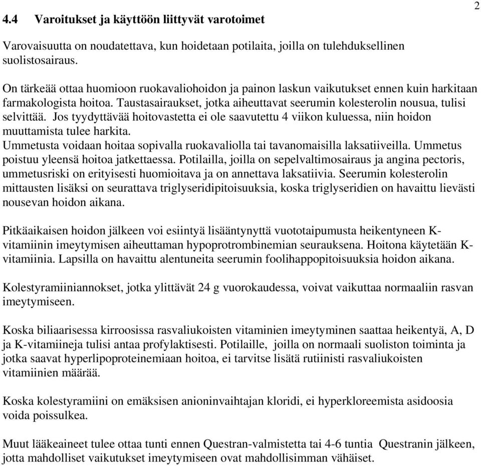 Jos tyydyttävää hoitovastetta ei ole saavutettu 4 viikon kuluessa, niin hoidon muuttamista tulee harkita. Ummetusta voidaan hoitaa sopivalla ruokavaliolla tai tavanomaisilla laksatiiveilla.