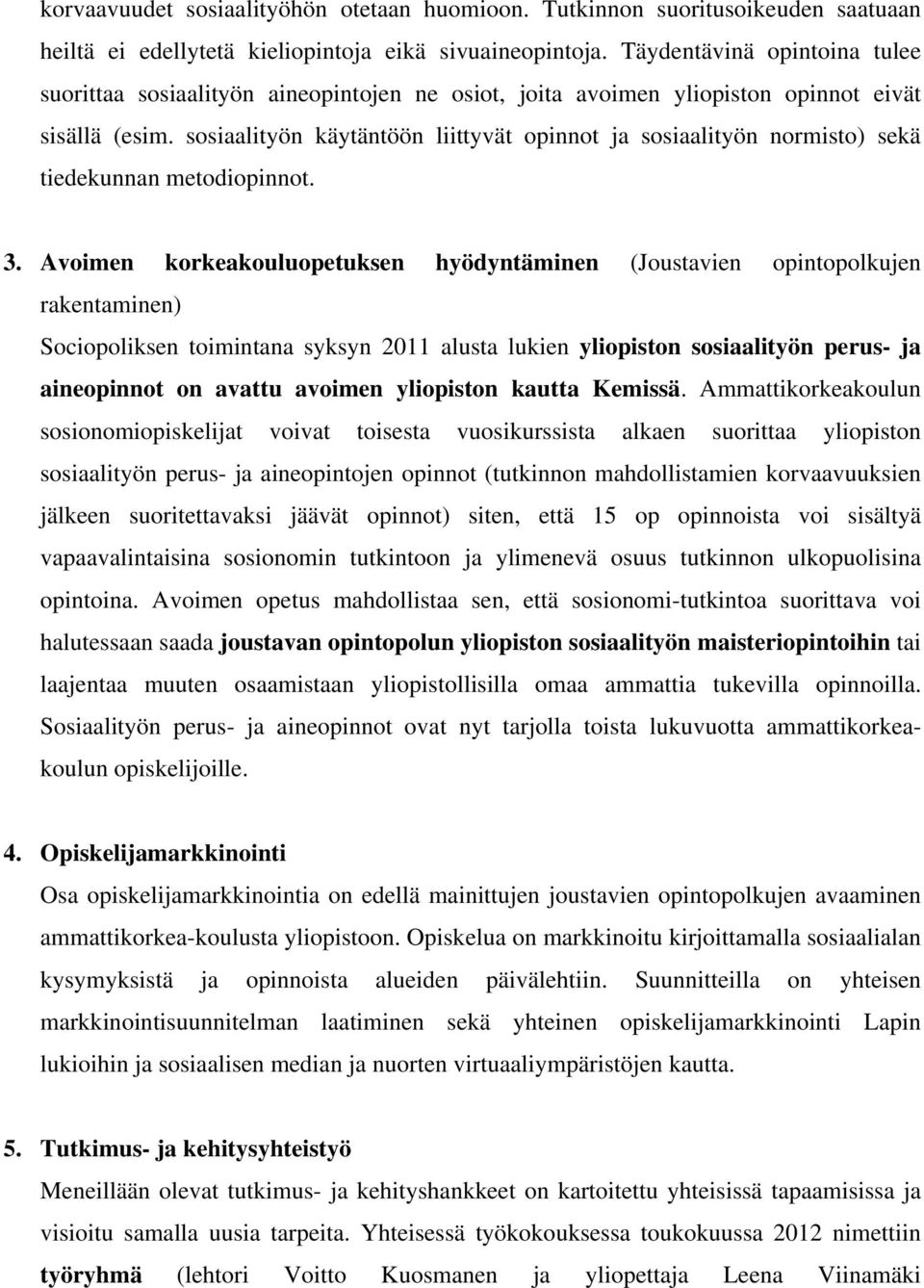 sosiaalityön käytäntöön liittyvät opinnot ja sosiaalityön normisto) sekä tiedekunnan metodiopinnot. 3.