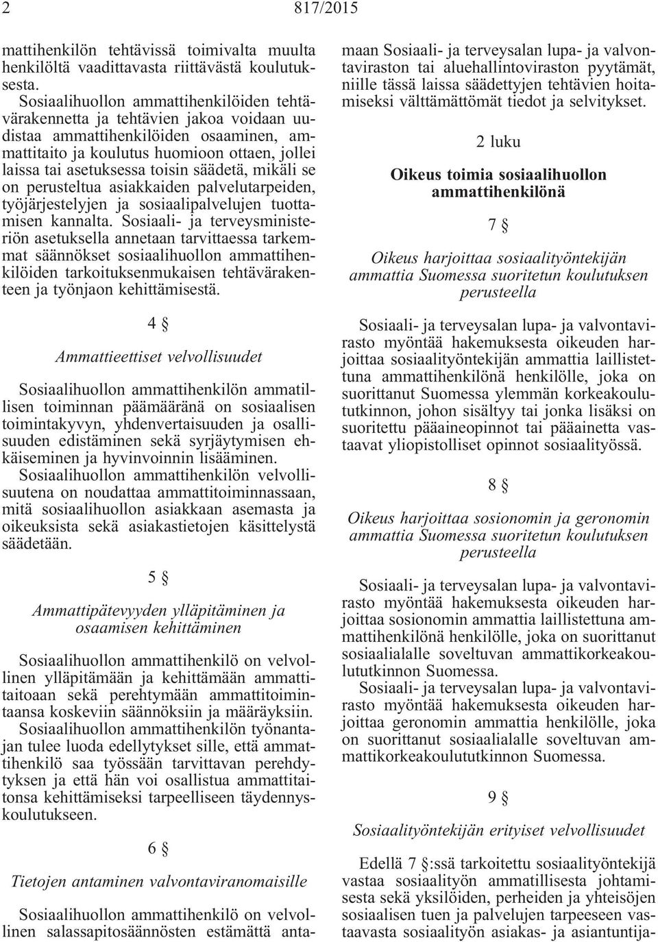 säädetä, mikäli se on perusteltua asiakkaiden palvelutarpeiden, työjärjestelyjen ja sosiaalipalvelujen tuottamisen kannalta.