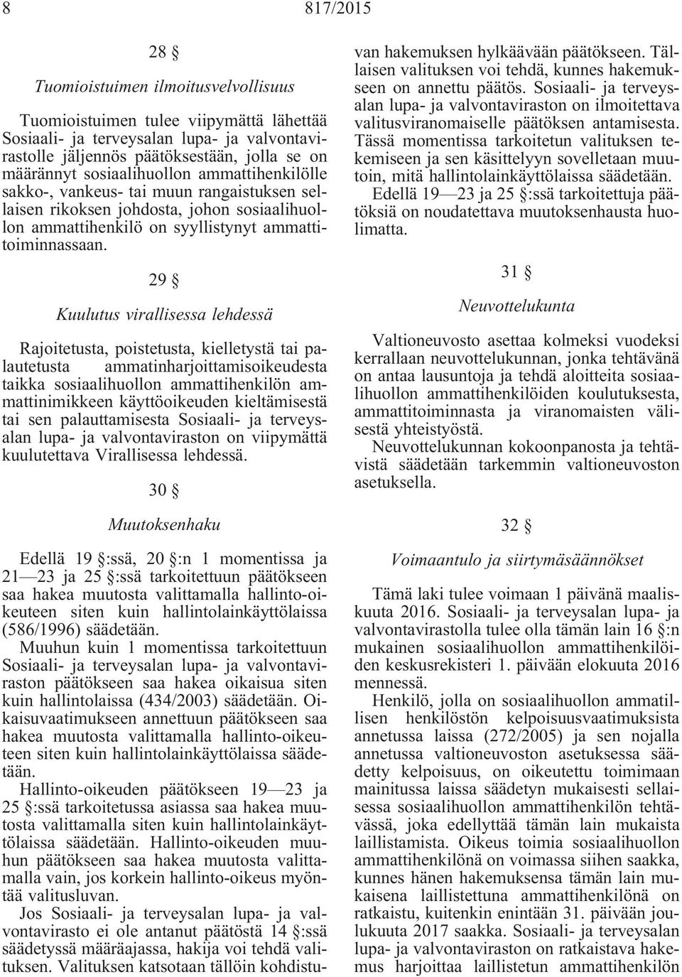 29 Kuulutus virallisessa lehdessä Rajoitetusta, poistetusta, kielletystä tai palautetusta ammatinharjoittamisoikeudesta taikka sosiaalihuollon ammattihenkilön ammattinimikkeen käyttöoikeuden