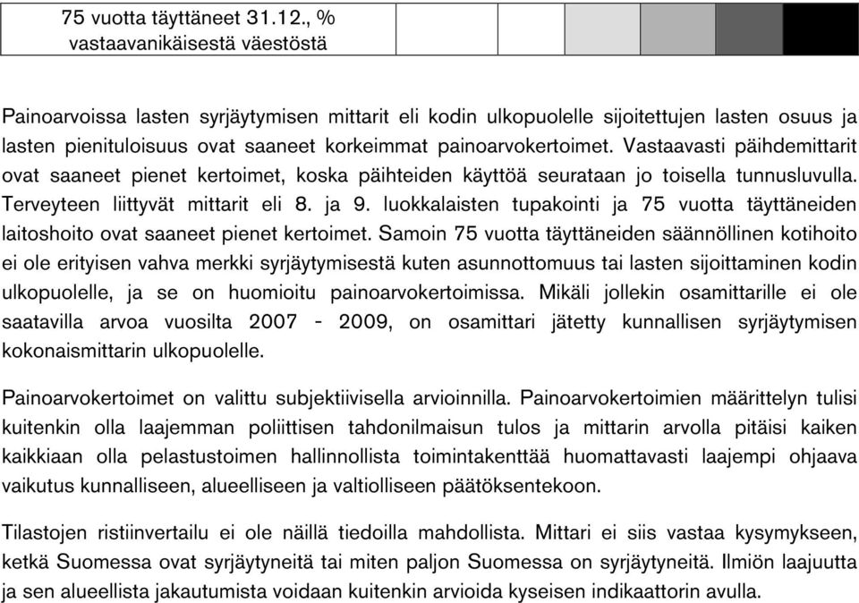 Vastaavasti päihdemittarit ovat saaneet pienet kertoimet, koska päihteiden käyttöä seurataan jo toisella tunnusluvulla. Terveyteen liittyvät mittarit eli 8. ja 9.