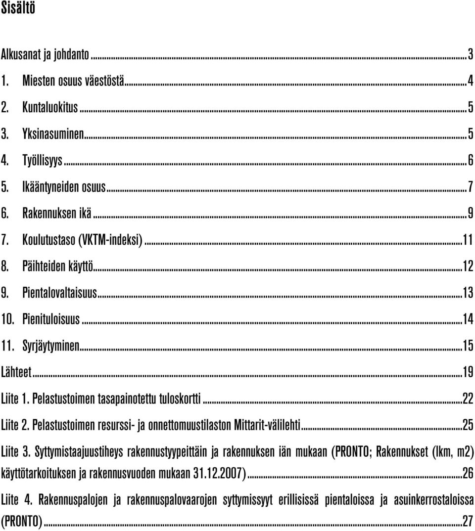 Pelastustoimen tasapainotettu tuloskortti... 22 Liite 2. Pelastustoimen resurssi- ja onnettomuustilaston Mittarit-välilehti... 25 Liite 3.