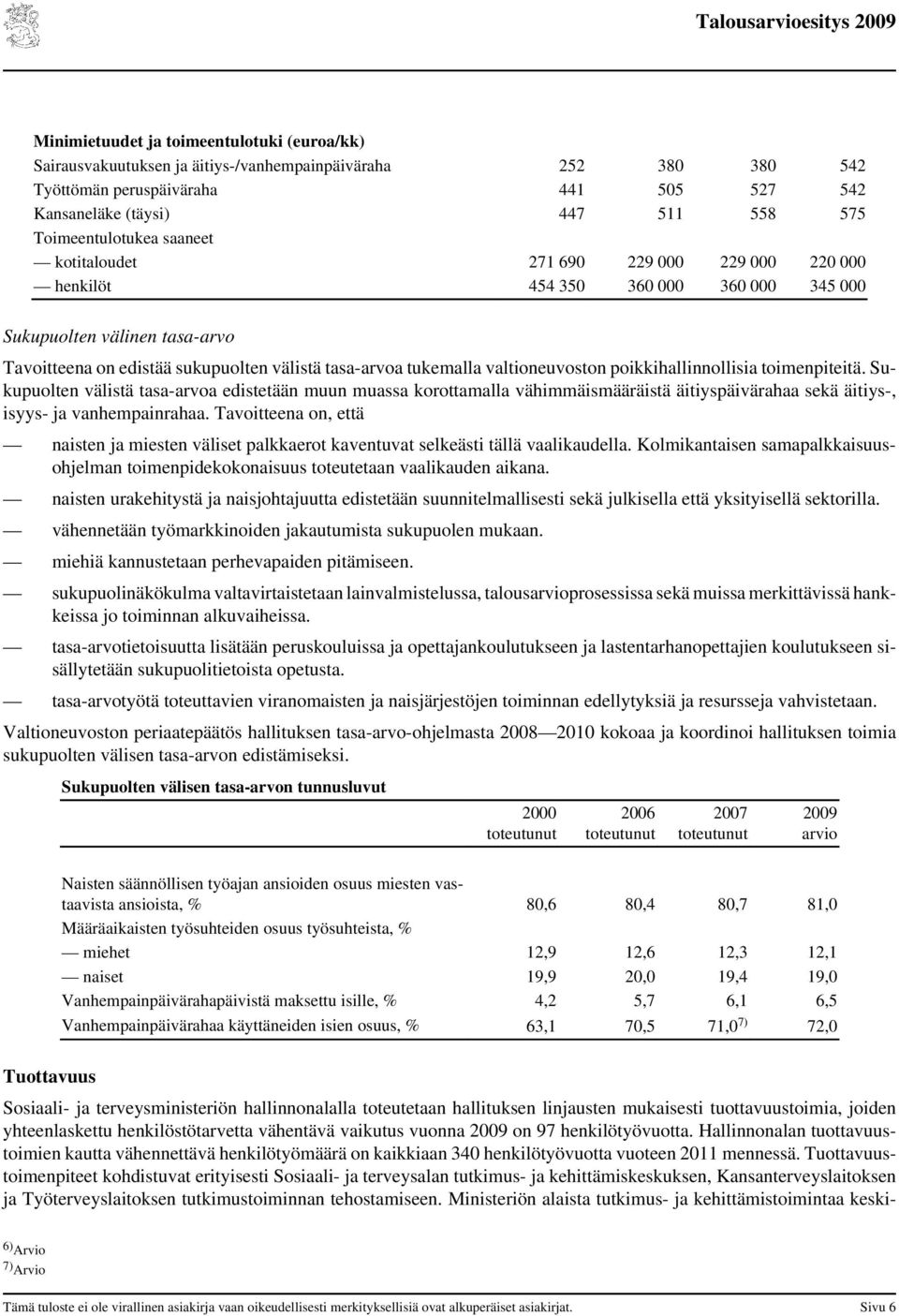 tukemalla valtioneuvoston poikkihallinnollisia toimenpiteitä.
