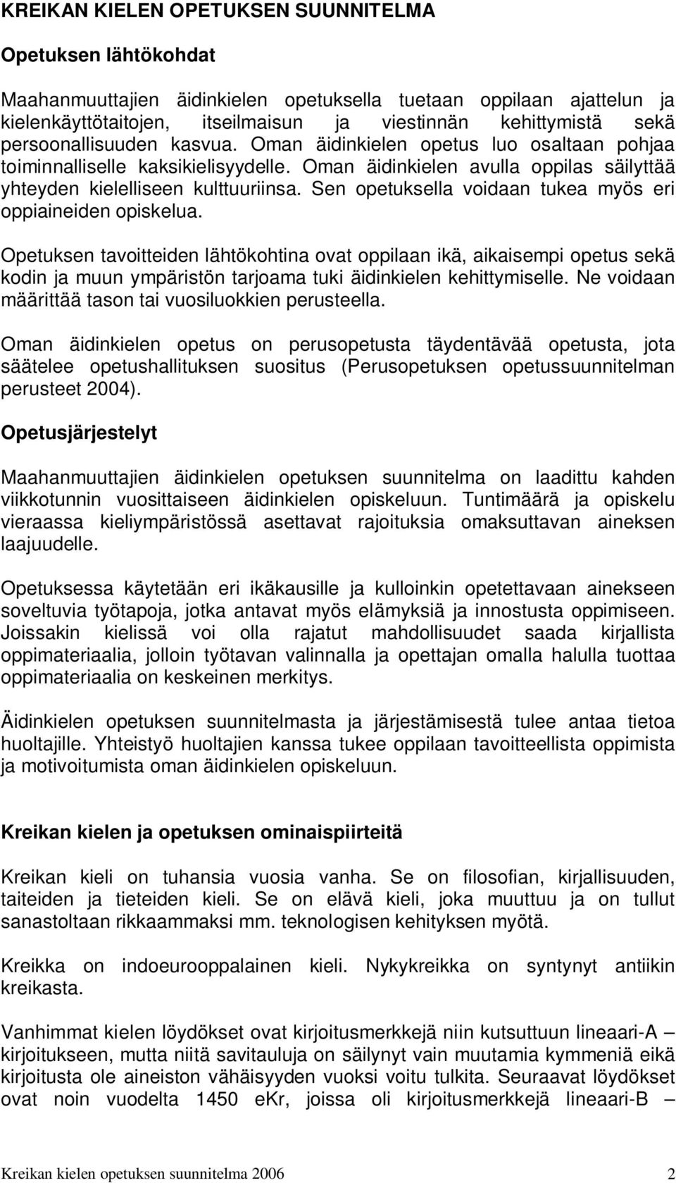 Sen opetuksella voidaan tukea myös eri oppiaineiden opiskelua.