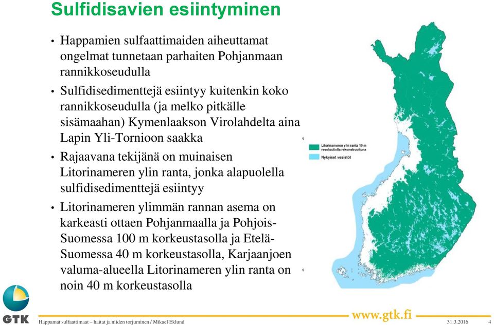 Litorinameren ylin ranta, jonka alapuolella sulfidisedimenttejä esiintyy Litorinameren ylimmän rannan asema on karkeasti ottaen Pohjanmaalla ja Pohjois-