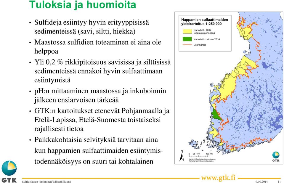 inkuboinnin jälkeen ensiarvoisen tärkeää GTK:n kartoitukset etenevät Pohjanmaalla ja Etelä-Lapissa, Etelä-Suomesta toistaiseksi rajallisesti