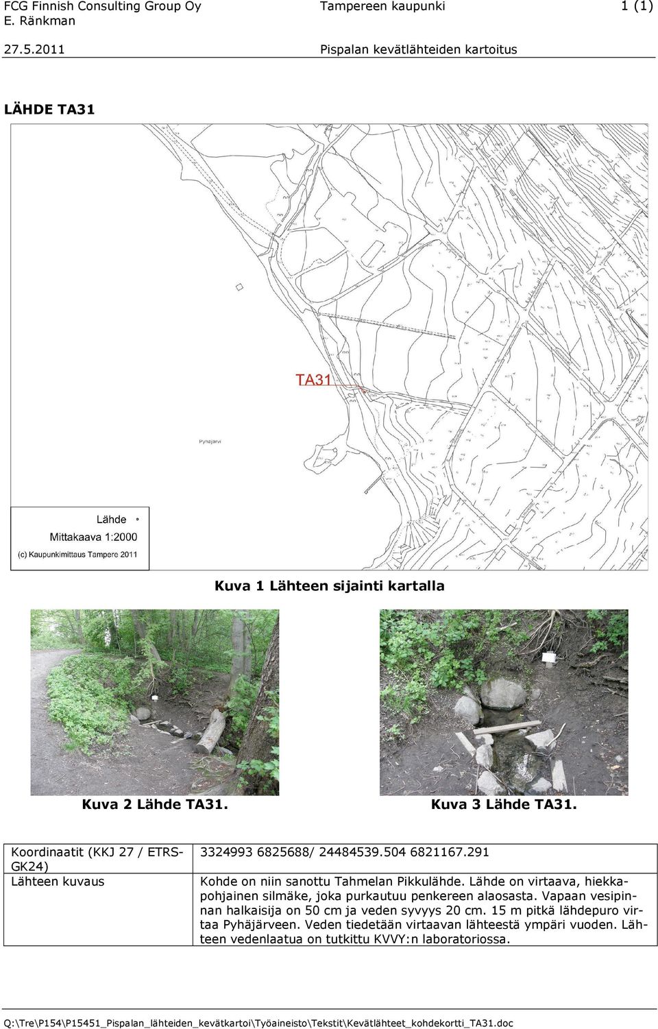 Lähde on virtaava, hiekkapohjainen silmäke, joka purkautuu penkereen alaosasta. Vapaan vesipinnan halkaisija on 50 cm ja veden syvyys 20 cm.