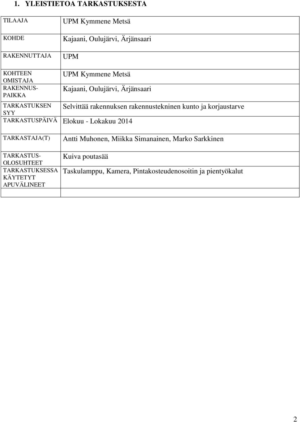 kunto ja korjaustarve TARKASTUSPÄIVÄ Elokuu - Lokakuu 2014 TARKASTAJA(T) TARKASTUS- OLOSUHTEET TARKASTUKSESSA KÄYTETYT