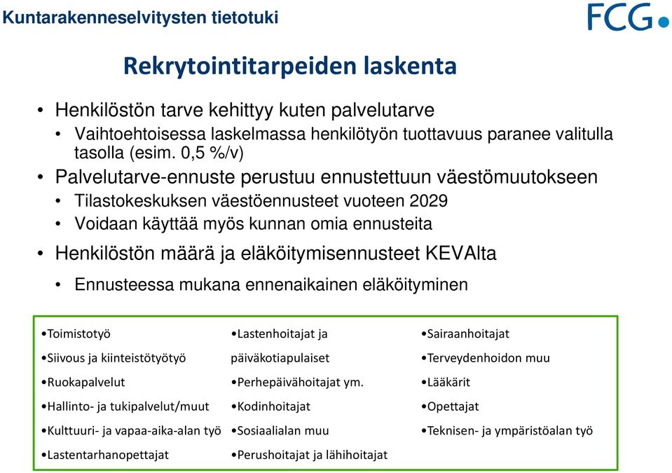 eläköitymisennusteet KEVAlta Ennusteessa mukana ennenaikainen eläköityminen Toimistotyö Siivous ja kiinteistötyötyö Ruokapalvelut Hallinto ja tukipalvelut/muut Kulttuuri ja vapaa aika alan