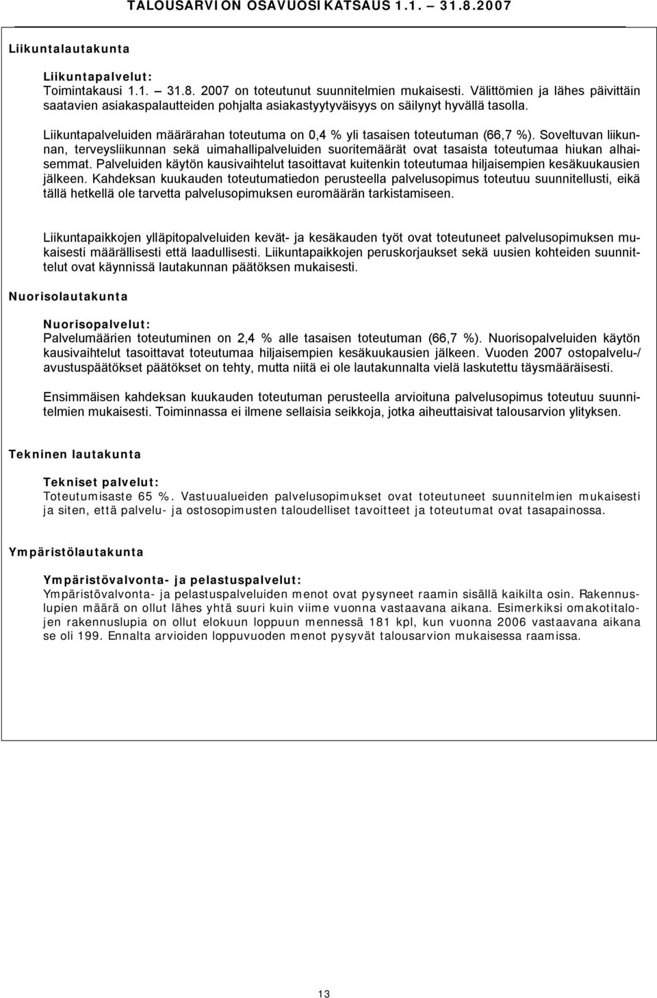 Liikuntapalveluiden määrärahan toteutuma on 0,4 % yli tasaisen toteutuman (66,7 %).