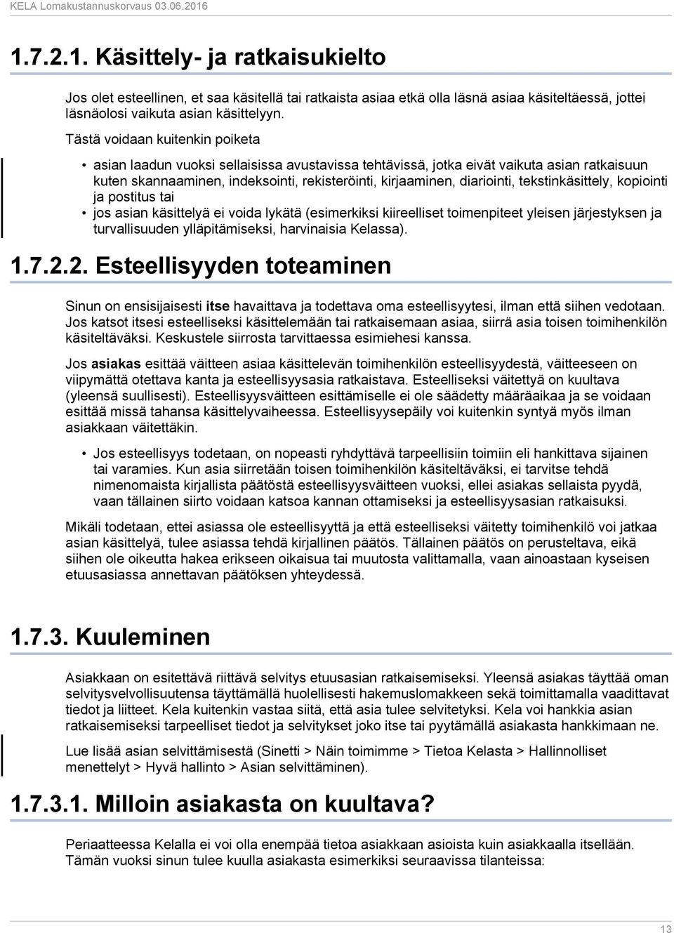 tekstinkäsittely, kopiointi ja postitus tai jos asian käsittelyä ei voida lykätä (esimerkiksi kiireelliset toimenpiteet yleisen järjestyksen ja turvallisuuden ylläpitämiseksi, harvinaisia Kelassa). 1.