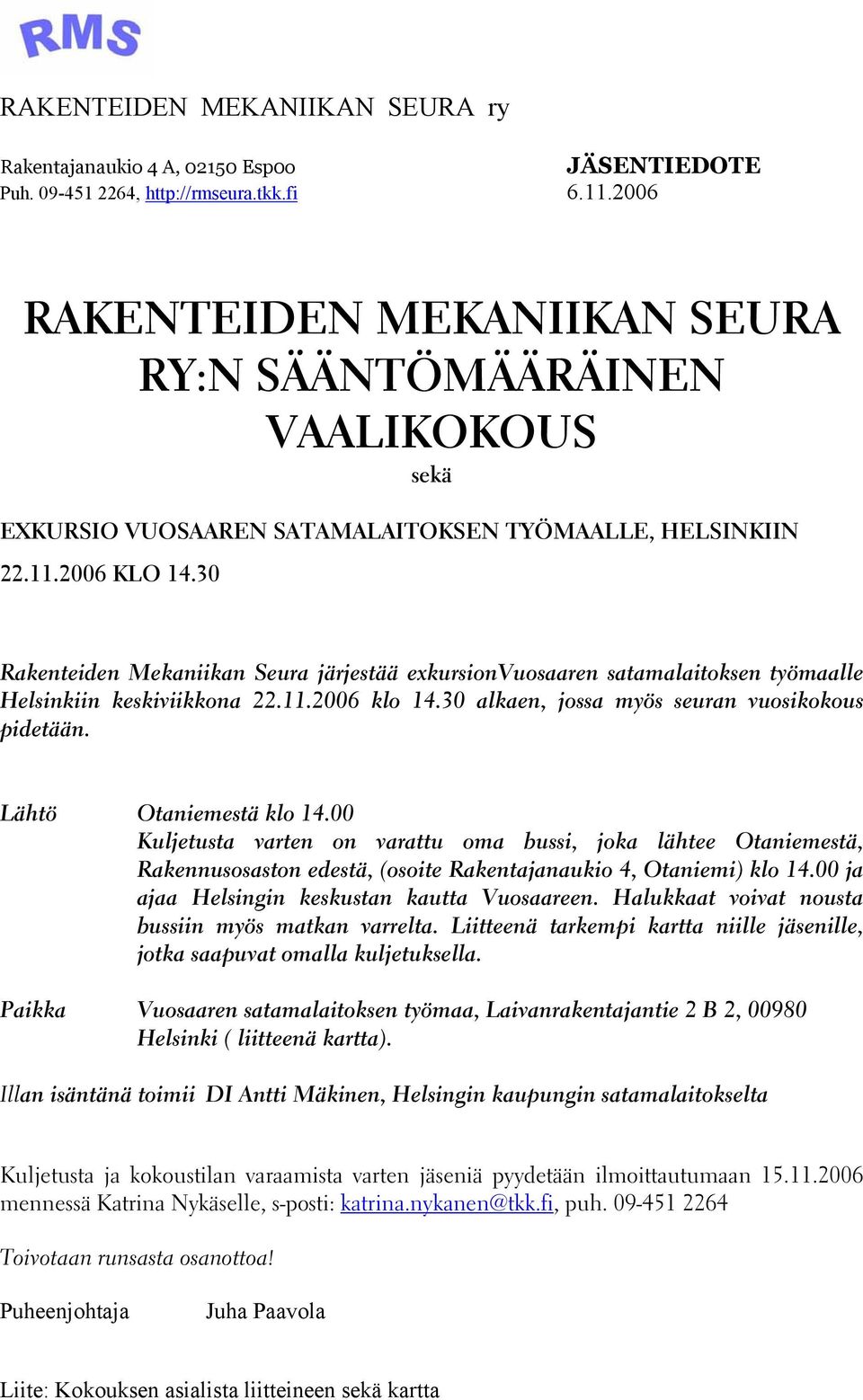 30 Rakenteiden Mekaniikan Seura järjestää exkursionvuosaaren satamalaitoksen työmaalle Helsinkiin keskiviikkona 22.11.2006 klo 14.30 alkaen, jossa myös seuran vuosikokous pidetään.