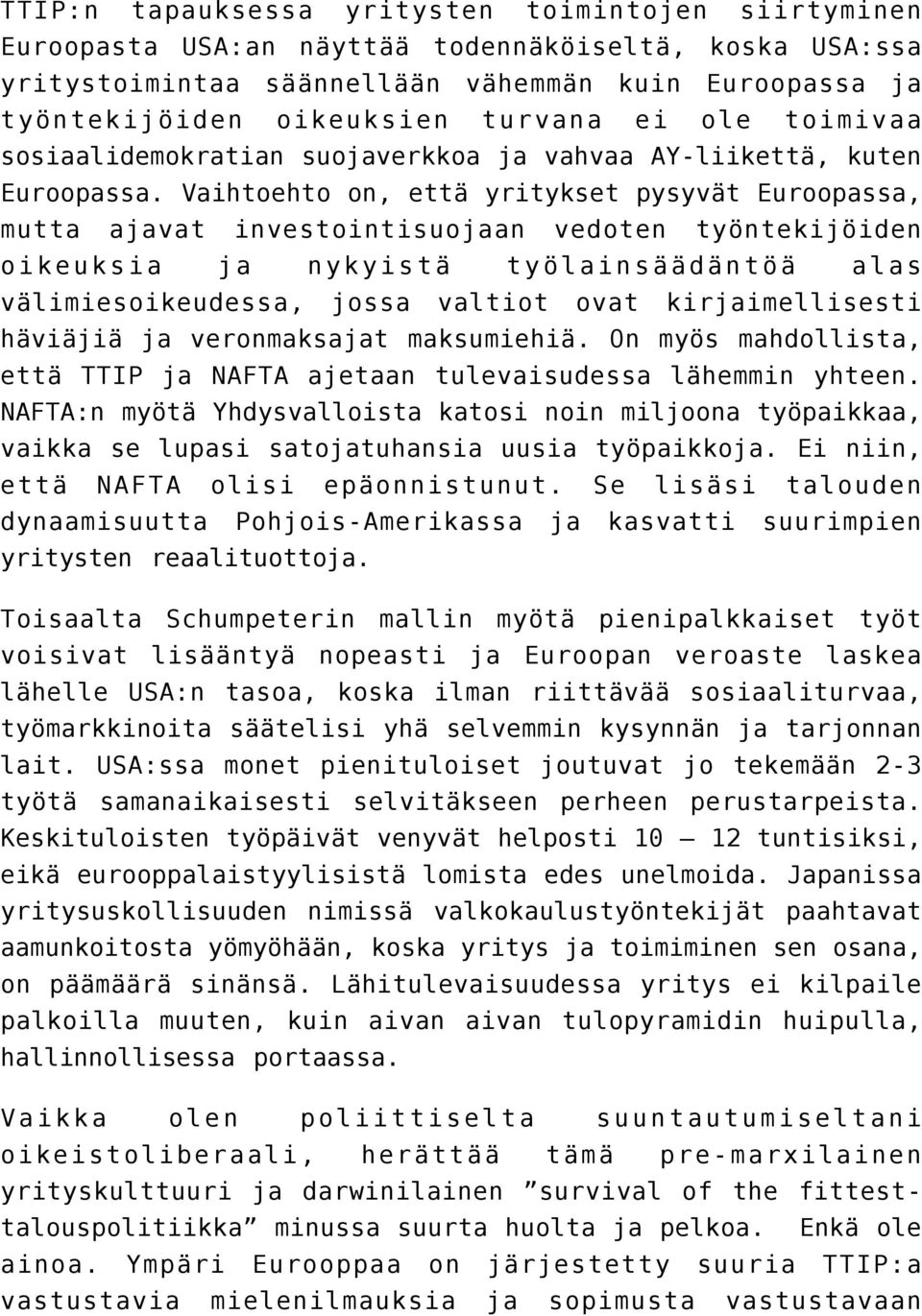 Vaihtoehto on, että yritykset pysyvät Euroopassa, mutta ajavat investointisuojaan vedoten työntekijöiden oikeuksia ja nykyistä työlainsäädäntöä alas välimiesoikeudessa, jossa valtiot ovat