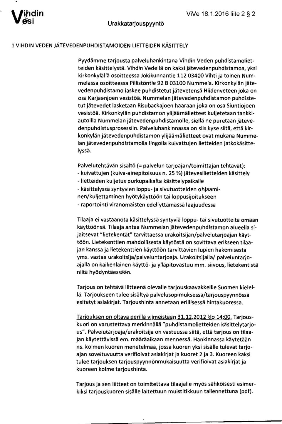 Kirkonkylän jätevedenpuhdistamo laskee puhdistetut jätevetensä Hiidenveteen joka on osa Karjaanjoen vesistöä.