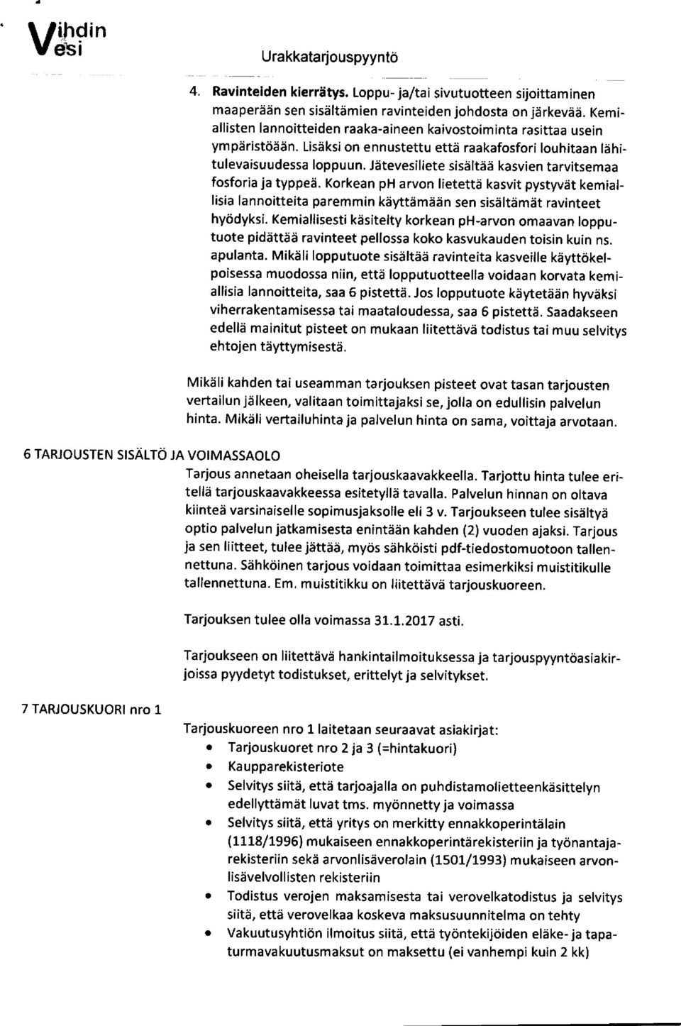 Jätevesiliete sisältää kasvien tarvitsemaa fosforia ja typpeä. Korkean ph arvon lietettä kasvit pystyvät kemiallisia lannoitteita paremmin käyttämään sen sisältämät ravinteet hyödyksi.